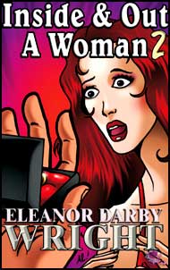 Inside & Out - A Woman part 2 eBook by Eleanor Darby Wright mags, inc, novelettes, crossdressing, transgender, transsexual, transvestite, feminine, domination, story, stories, fiction