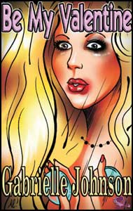 Be My Valentine by Gabrielle Johnson gabrielle johnson. mags, inc, novelettes, crossdressing, transgender, transsexual, transvestite, feminine, domination, story, stories, fiction