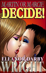 MARTIN or MARCIE, DECIDE! eBook by Eleanor Darby Wright  mags inc, novelettes, ebooks, crossdressing stories, transvestite story, feminine domination, sissy story
