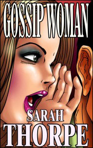GOSSIP WOMAN by Sarah Thorpe mags inc, crossdressing stories, transvestite stories, female domination, sissy story