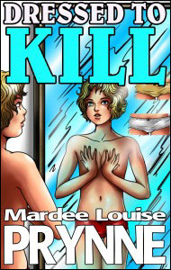 DRESSED TO KILL eBook by Mardee Louise Prynne mags, inc, novelettes, ebooks, crossdressing, transgender, transsexual, transvestite, feminine, domination