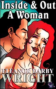Inside & Out - A Woman eBook by Eleanor Darby Wright mags, inc, novelettes, crossdressing, transgender, transsexual, transvestite, feminine, domination, story, stories, fiction