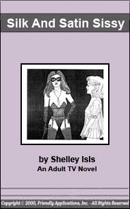 73 Silk and Satin Sissy by Shelley Isis mags inc, reluctant press, transgender, crossdressing stories, transvestite stories, feminine domination stories, crossdress, transvestite, Shelly Isis