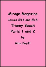 Mirage Magazine Issues #14 and #15 Tranny Beach Parts 1 and 2 mags inc, Reluctant press, crossdressing stories, transgender stories, transsexual stories, transvestite stories, female domination, MIrage Magazine, Max Swyft