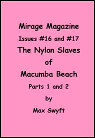 Mirage Magazine Issue #16 and #17 The Nylon Slaves of Macumba Beach Parts 1 and 2 mags inc, Reluctant press, crossdressing stories, transgender stories, transsexual stories, transvestite stories, female domination, MIrage Magazine, Max Swyft