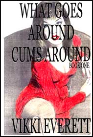 What Goes Around Cums Around Part 1 by Vikki Everett mags inc, Reluctant press, crossdressing stories, transgender stories, transsexual stories, transvestite stories, female domination, Vikki Everette