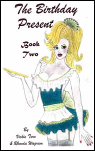 The Birthday Present Book 2 by Vickie Tern and Rhonda Wagram mags inc, crossdressing stories, forced feminization, transgender stories, transvestite stories, feminine domination story, sissy maid stories, Vickie Tern, Rhonda Wagram