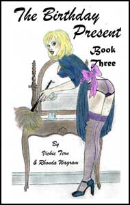 The Birthday Present Book 3 by Vickie Tern and Rhonda Wagram mags inc, crossdressing stories, forced feminization, transgender stories, transvestite stories, feminine domination story, sissy maid stories, Vickie Tern, Rhonda Wagram
