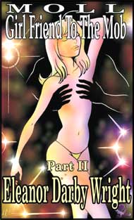 Moll: Girlfriend to the Mob Part 2 by Eleanor Darby Wright mags inc, Reluctant press, crossdressing stories, transgender stories, transsexual stories, transvestite stories, female domination, Eleanor Darby Wright