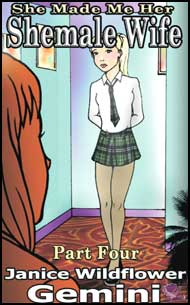 She Made Her SheMale Wife Part 4 by Janice Wildflower Gemini mags inc, crossdressing stories, forced feminization, transgender stories, transvestite stories, feminine domination story, sissy maid stories, Janice Wildflower Gemini