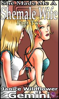 She Made Me a Shemale Wife Part 2 by Janice Wildflower Gemini mags inc, crossdressing stories, forced feminization, transgender stories, transvestite stories, feminine domination story, sissy maid stories, Janice Wildflower Gemini