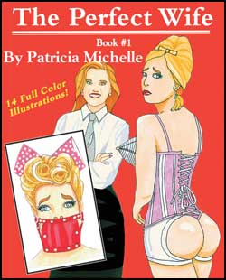 The Perfect Wife Book Part 1 by Patricia Michelle mags inc, crossdressing stories, forced feminization, transgender stories, sissy stories, transvestite stories, feminine domination story, sissy maid stories, Patricia Michelle