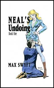 Neal's Undoing Book 1 by Max Swift mags inc, Reluctant press, crossdressing stories, transgender stories, transsexual stories, transvestite stories, female domination, Max Swyft