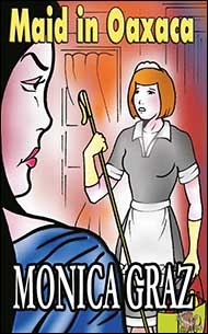 Maid in Oaxaca Book One by Monica Graz mags inc, Reluctant press, crossdressing stories, transgender stories, transsexual stories, transvestite stories, female domination, Tiffany Mellis