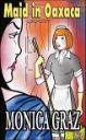 Maid in Oaxaca Book One by Monica Graz mags inc, Reluctant press, crossdressing stories, transgender stories, transsexual stories, transvestite stories, female domination, Tiffany Mellis