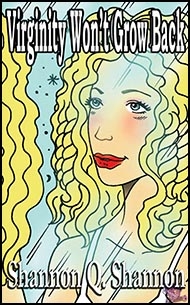 Virginity Wont Grow Back by Shannon Q. Shannon mags inc, Reluctant press, crossdressing stories, transgender stories, transsexual stories, transvestite stories, female domination, Forced transformation, Shannon Q. Shannon