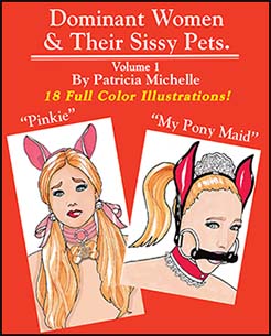 Dominant Women and Their Sissy Pets Volume 1 by Patricia Michelle Mags Inc, Reluctant Press, forced feminization story, forced sissification story, female domination story. pet play story, Patricia Michelle