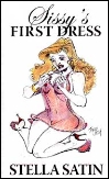 Sissy's First Dress by Stella Satin mags inc, Reluctant press, crossdressing stories, transgender stories, transsexual stories, transvestite stories, female domination, Stella Satin