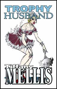 Trophy Husband by Tiffany Mellis mags inc, crossdressing stories, transvestite stories, female domination stories, sissy maid stories