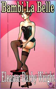Bambi La Belle by Eleanor Darby Wright mags, inc, novelettes, crossdressing, transgender, transsexual, transvestite, feminine, domination, story, stories, fiction