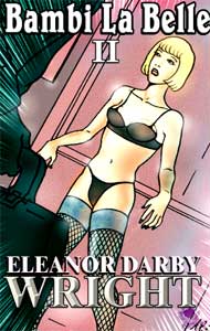Bambi La Belle Part 2 by Eleanor Darby Wright eleanor darby wright. mags, inc, novelettes, crossdressing, transgender, transsexual, transvestite, feminine, domination, story, stories, fiction