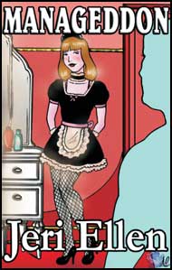 Manageddon by Jeri Ellen Jeri Ellen. mags inc, crossdressing story,  transvestite story, feminine domination story, sissy story,