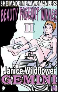 She Made Me a Womanless Beauty Pageant Winner Book 2 by Janice Wildflower Gemini Janice Wildflower Gemini, mags inc, crossdressing stories, transvestite stories, feminine domination story, sissy maid stories