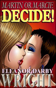 MARTIN or MARCIE, DECIDE! By Eleanor Darby Wright  mags inc, crossdressing story, transgender, transsexual, transvestite story, female domination story