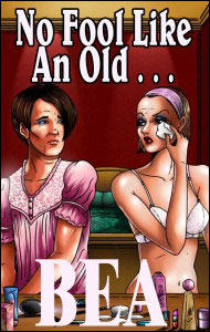 NO FOOL LIKE AN OLD... by Bea mags, inc, novelettes, crossdressing, transgender, transsexual, transvestite, feminine, domination, story, stories, fiction