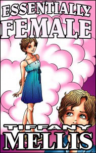 Essentially Female by Tiffany Mellis mags, inc, novelettes, crossdressing, transgender, transsexual, transvestite, feminine, domination, story, stories, fiction