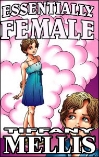 Essentially Female by Tiffany Mellis mags, inc, novelettes, crossdressing, transgender, transsexual, transvestite, feminine, domination, story, stories, fiction