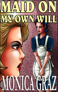 Maid on My Own Will by Monica Graz mags, inc, novelettes, crossdressing, transgender, transsexual, transvestite, feminine, domination, story, stories, fiction