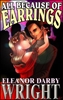 ALL BECAUSE OF EARRINGS eBook by Eleanor Darby Wright mags, inc, novelettes, crossdressing, transgender, transsexual, transvestite, feminine, domination