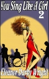 YOU SING LIKE A GIRL Part #2 eBook by Eleanore Darby Wright mags, inc, novelettes, crossdressing, transgender, transsexual, transvestite, feminine, domination