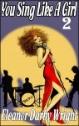 YOU SING LIKE A GIRL Part #2 by Eleanor Darby Wright mags, inc, novelettes, crossdressing, transgender, transsexual, transvestite, feminine, domination, story, stories, fiction