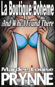 LA BOUTIQUE BOHEME and Who I Found There by Mardee Louise Prynne mags, inc, novelettes, crossdressing, transgender, transsexual, transvestite, feminine, domination, story, stories, fiction