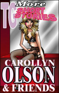 MORE TG SHORT STORIES by Carollyn Olson & Friends mags, inc, novelettes, crossdressing, transgender, transsexual, transvestite, feminine, domination, story, stories, fiction