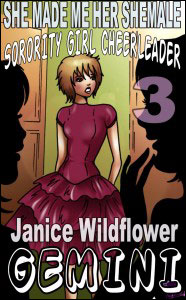 She Made Me Her SheMale Sorority Girl Cheerleader #3 by Janice Wildfire Gemini mags, inc, novelettes, crossdressing, transgender, transsexual, transvestite, feminine, domination, story, stories, fiction