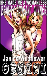 She Made Me a Womanless Beauty Pageant Winner by Janice Wildflower Gemini mags, inc, novelettes, crossdressing, transgender, transsexual, transvestite, feminine, domination, story, stories, fiction