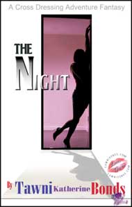The Night by Tawni Katherine Bonds mags, inc, novelettes, crossdressing, transgender, transsexual, transvestite, feminine, domination, story, stories, fiction