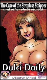 910 The Case of the Strapless Stripper and other short stories by Dulci Daily mags inc, reluctant press, crossdressing stories, transvestite stories, feminine domination stories, sissy stories, Dulci Daily