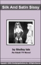 73 Silk and Satin Sissy by Shelley Isis mags inc, reluctant press, transgender, crossdressing stories, transvestite stories, feminine domination stories, crossdress, transvestite, Shelly Isis